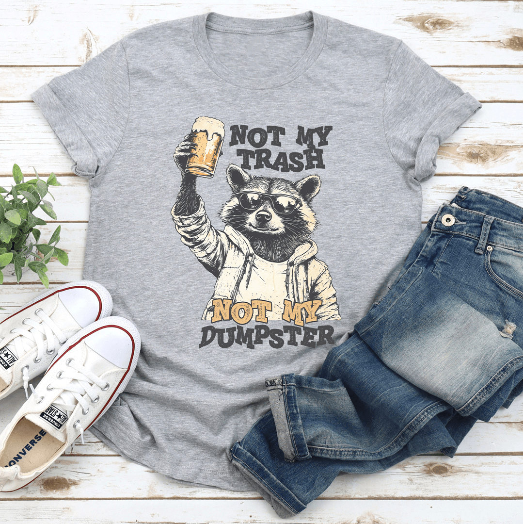 Not My Trash Not My Dumpster Tee 3