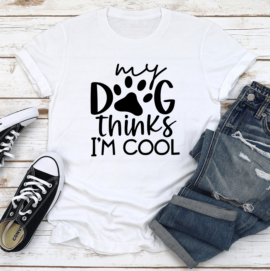 My Dog Think Its Im Cool Tee 3