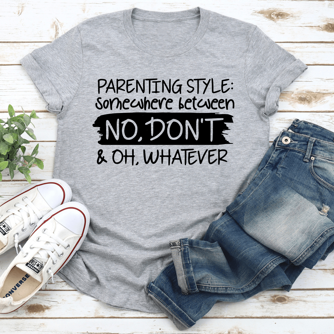 Parenting Style Somewhere Between No Dont Tee 3