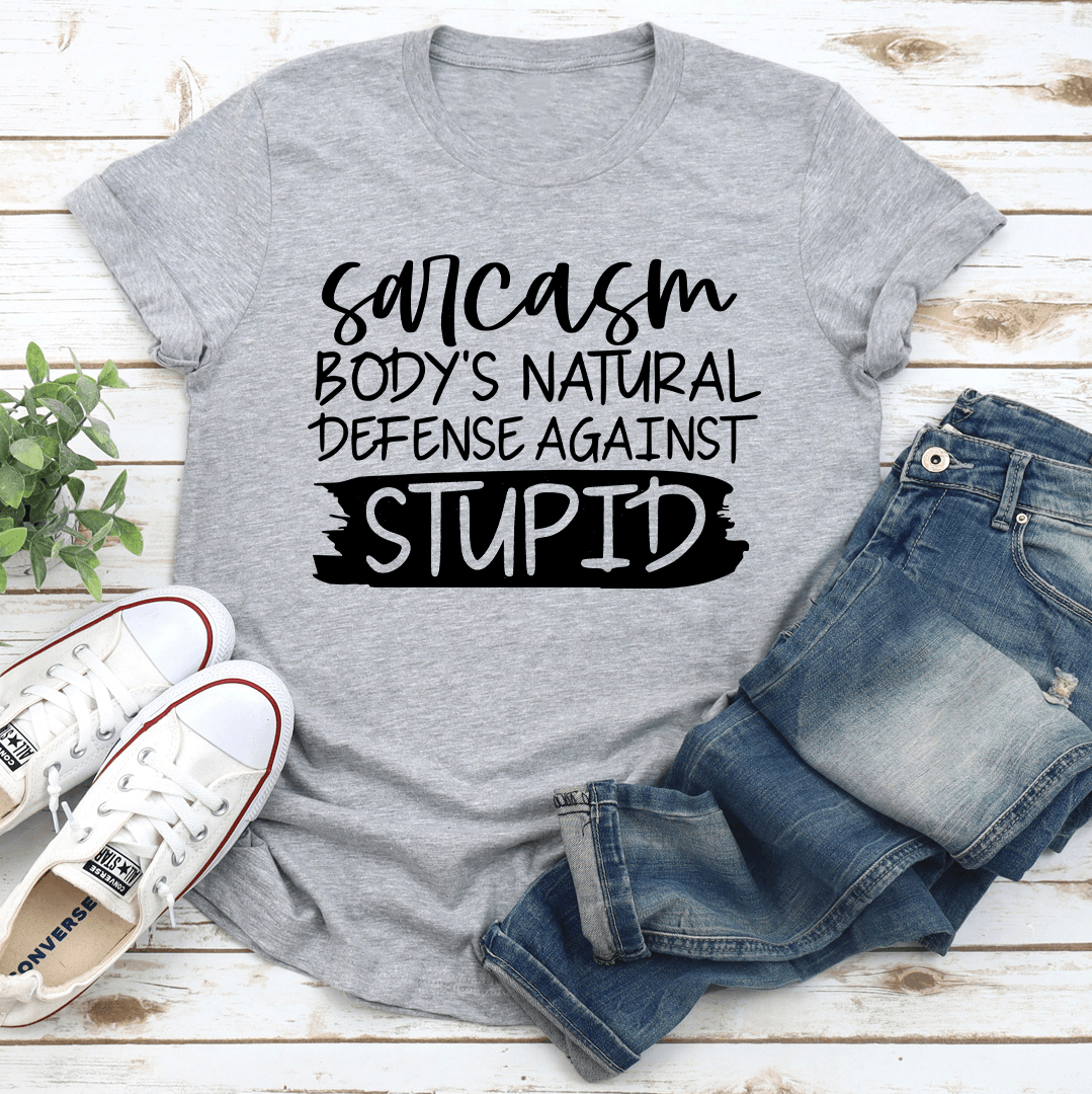 Sarcasm Bodys Natural Defense Against Stupid Tee 3