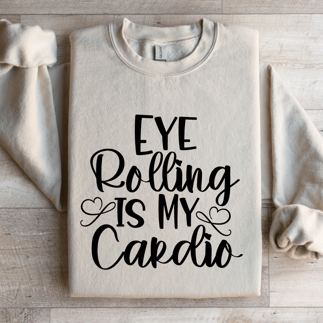 Eye Rolling Is My Cardio Sweatshirt 4