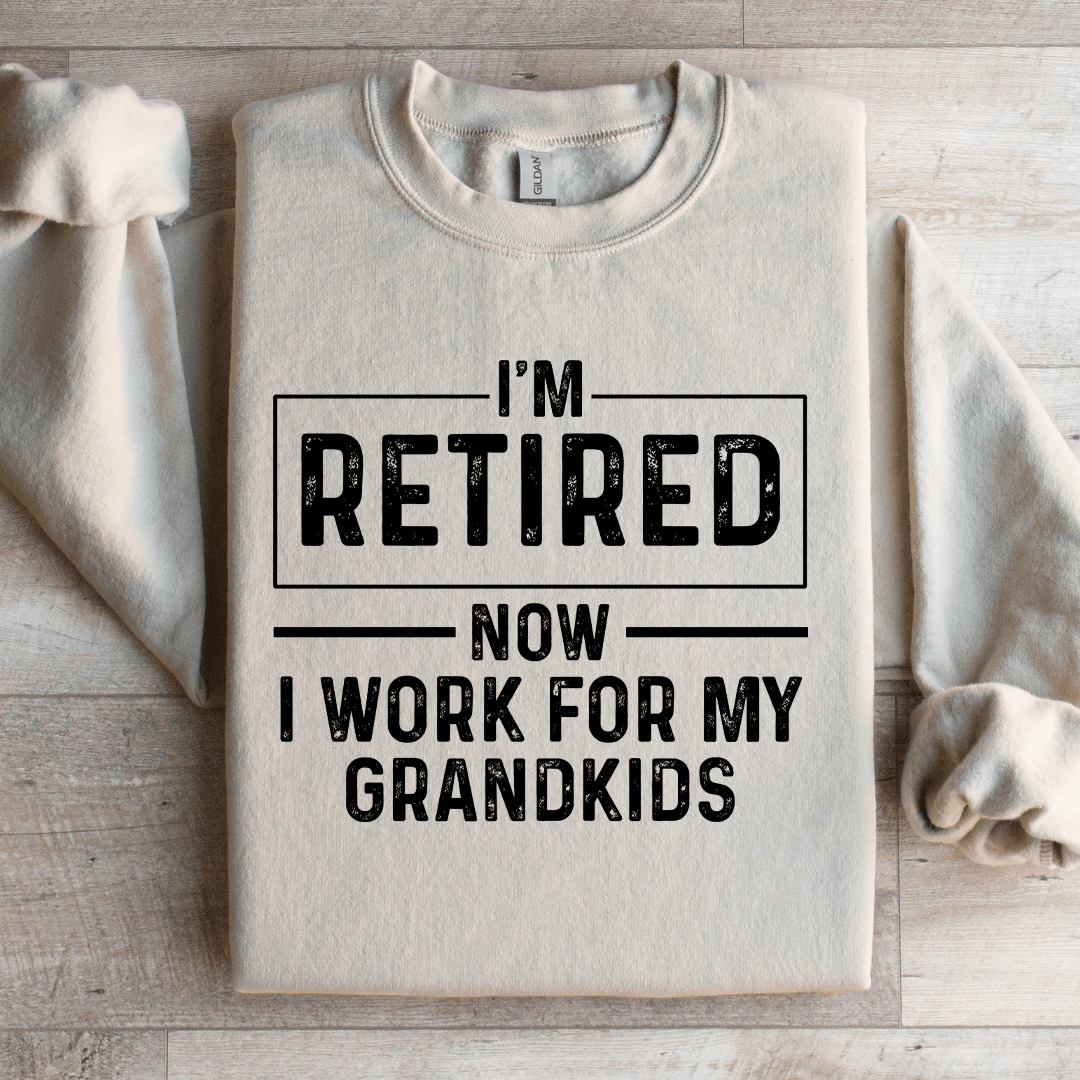 Im Retired Now I Work For My Grandkids Sweatshirt 4