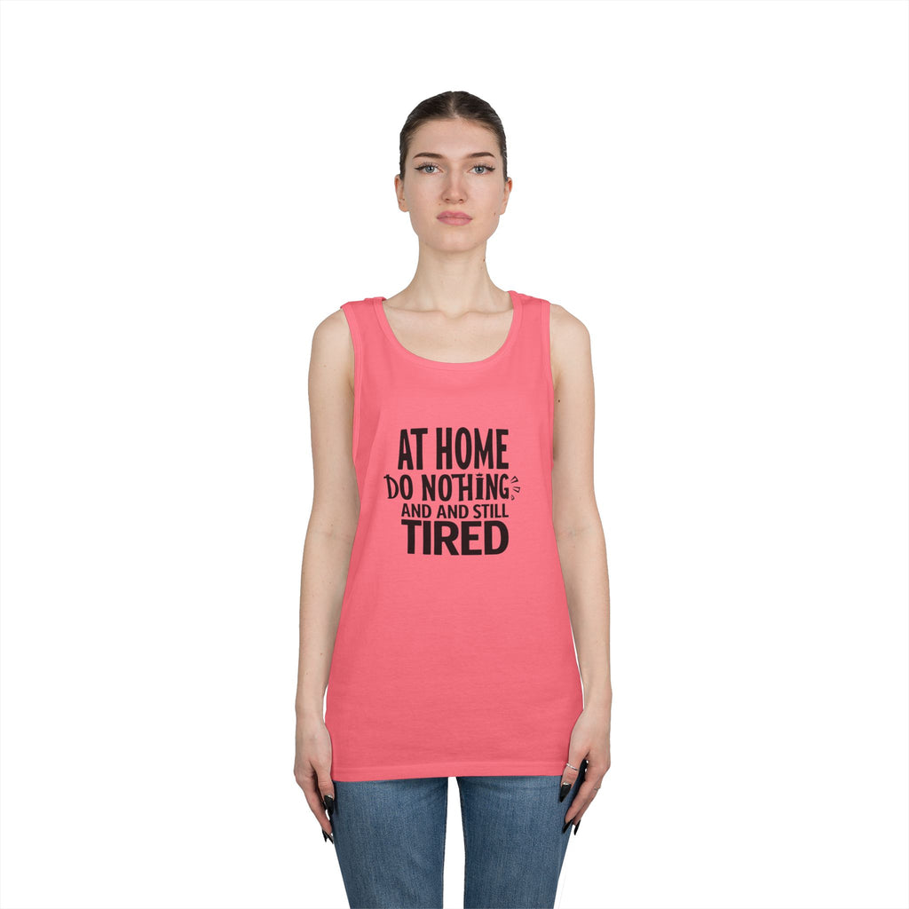 Tank Top — "At Home Do Nothing and Still Tired" Funny Relaxed Graphic