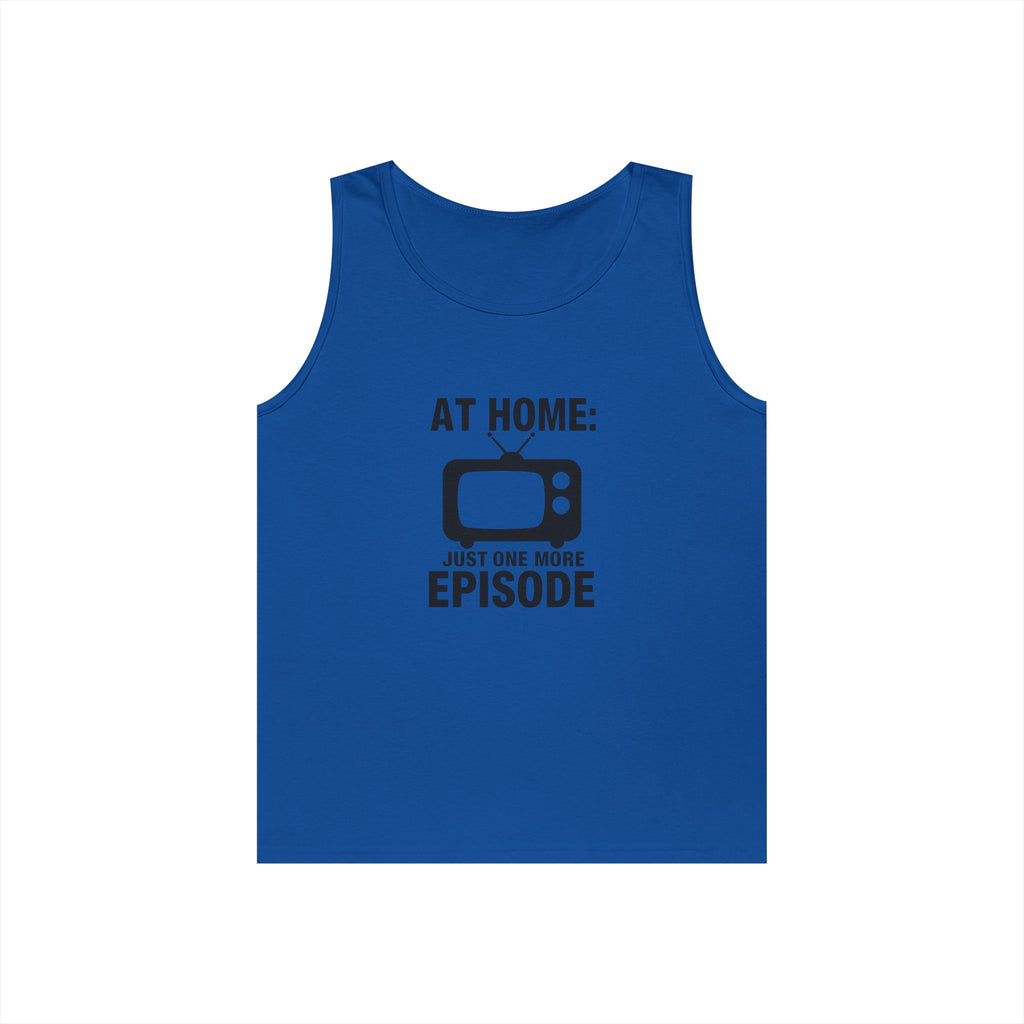 At Home: Just One More Episode Tank Top — Funny TV Binge-Watching Shirt