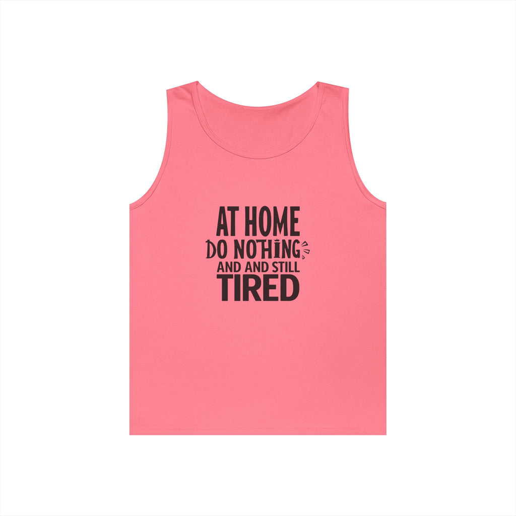 Tank Top — "At Home Do Nothing and Still Tired" Funny Relaxed Graphic
