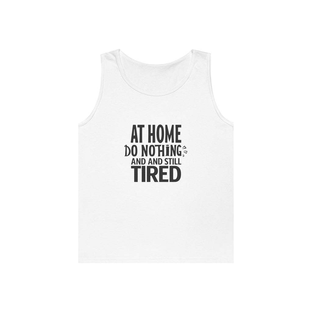 Tank Top — "At Home Do Nothing and Still Tired" Funny Relaxed Graphic