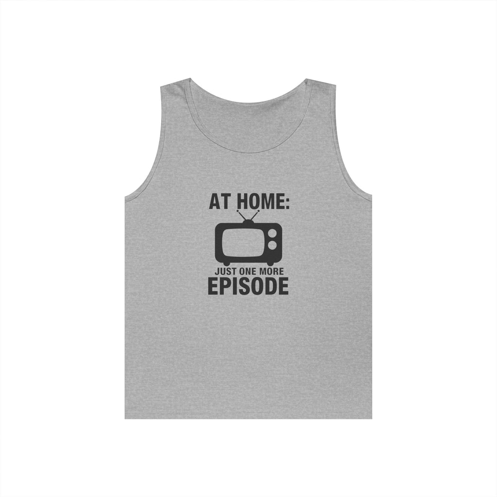 At Home: Just One More Episode Tank Top — Funny TV Binge-Watching Shirt