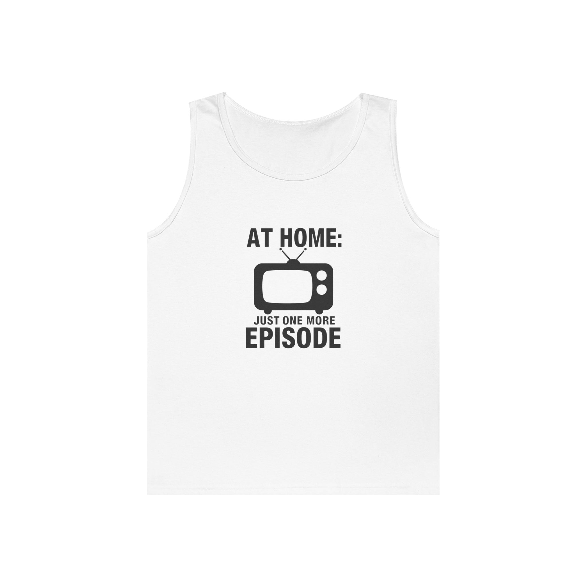 At Home: Just One More Episode Tank Top — Funny TV Binge-Watching Shirt
