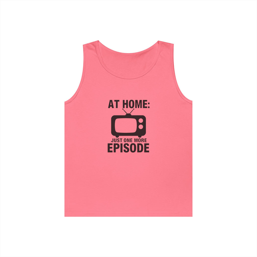 At Home: Just One More Episode Tank Top — Funny TV Binge-Watching Shirt