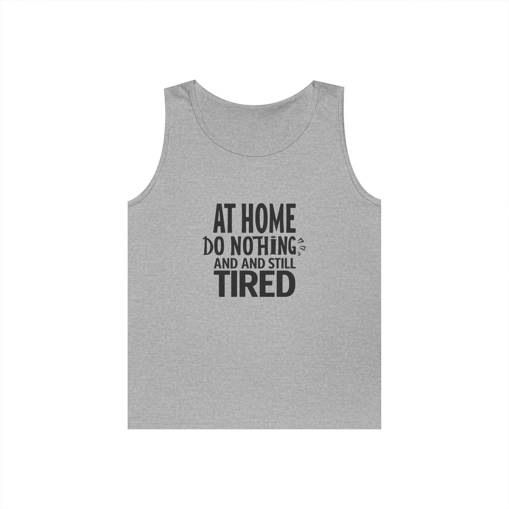 Tank Top — "At Home Do Nothing and Still Tired" Funny Relaxed Graphic