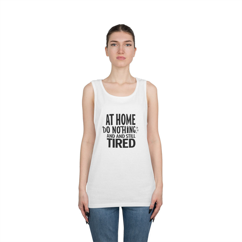 Tank Top — "At Home Do Nothing and Still Tired" Funny Relaxed Graphic