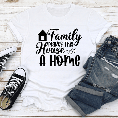 Family Makes This House A Home Tee 2