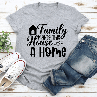 Family Makes This House A Home Tee 3