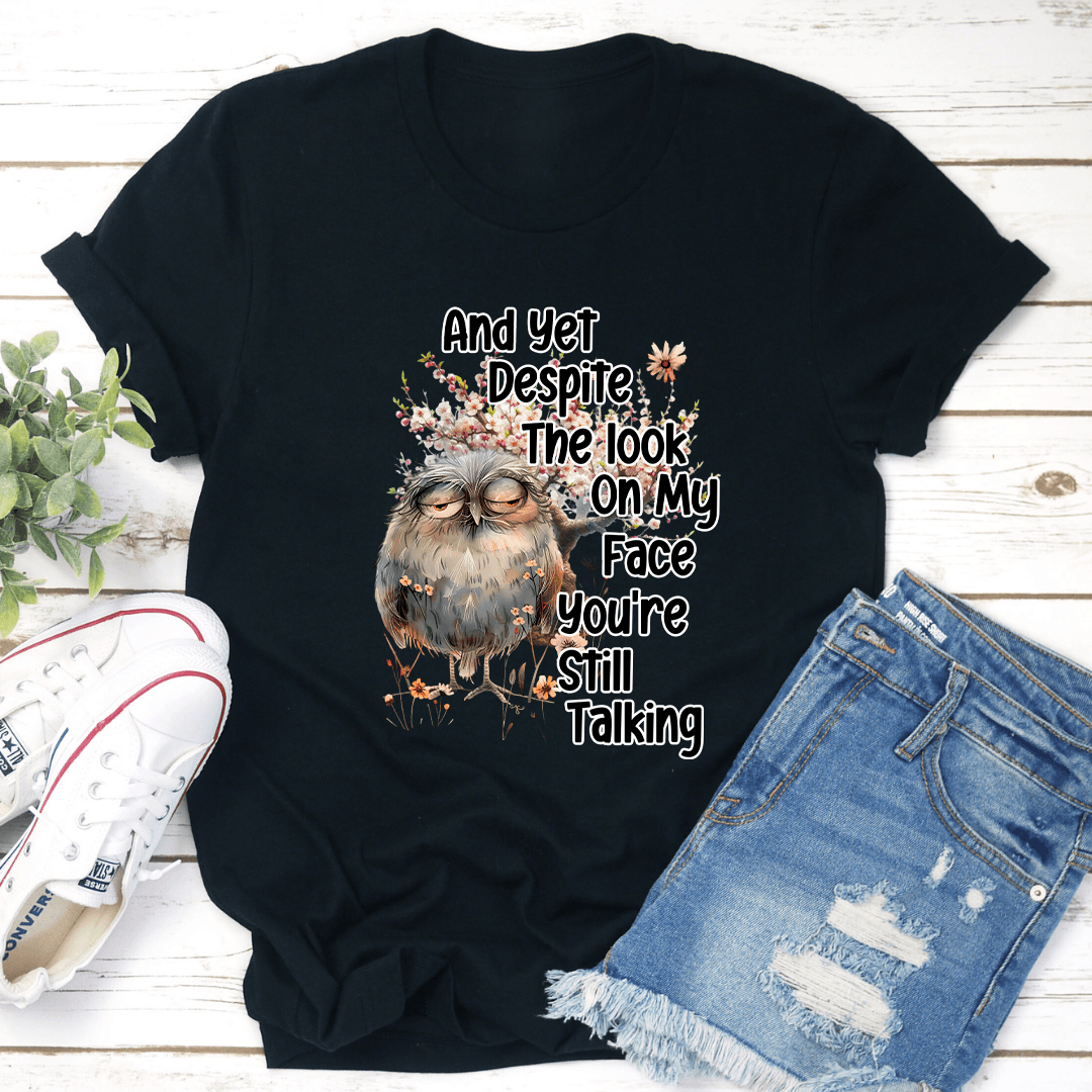 And Yet Deposite The Look On My Face Tee  1
