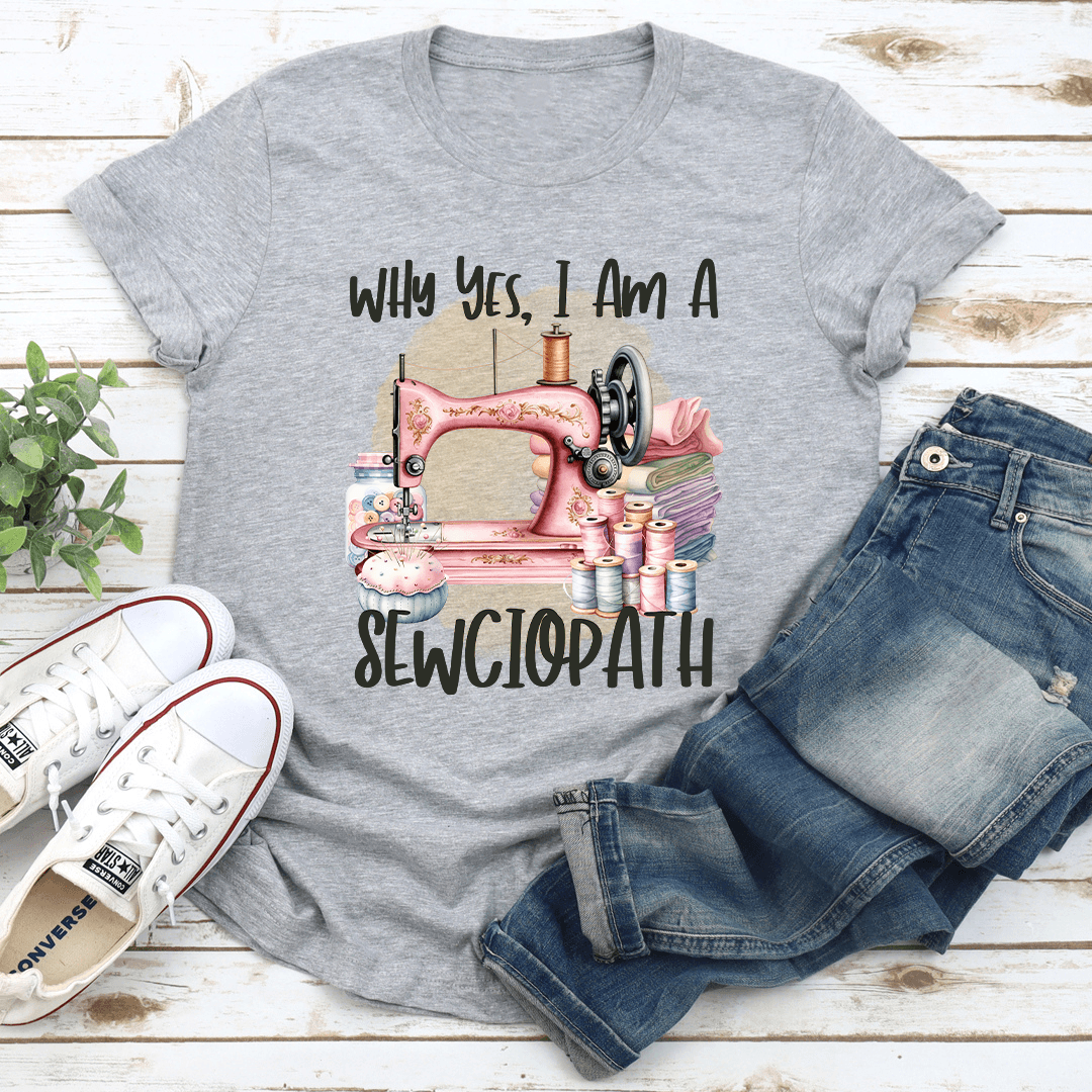 Why Yes I Am A Sewciopath Tee 3