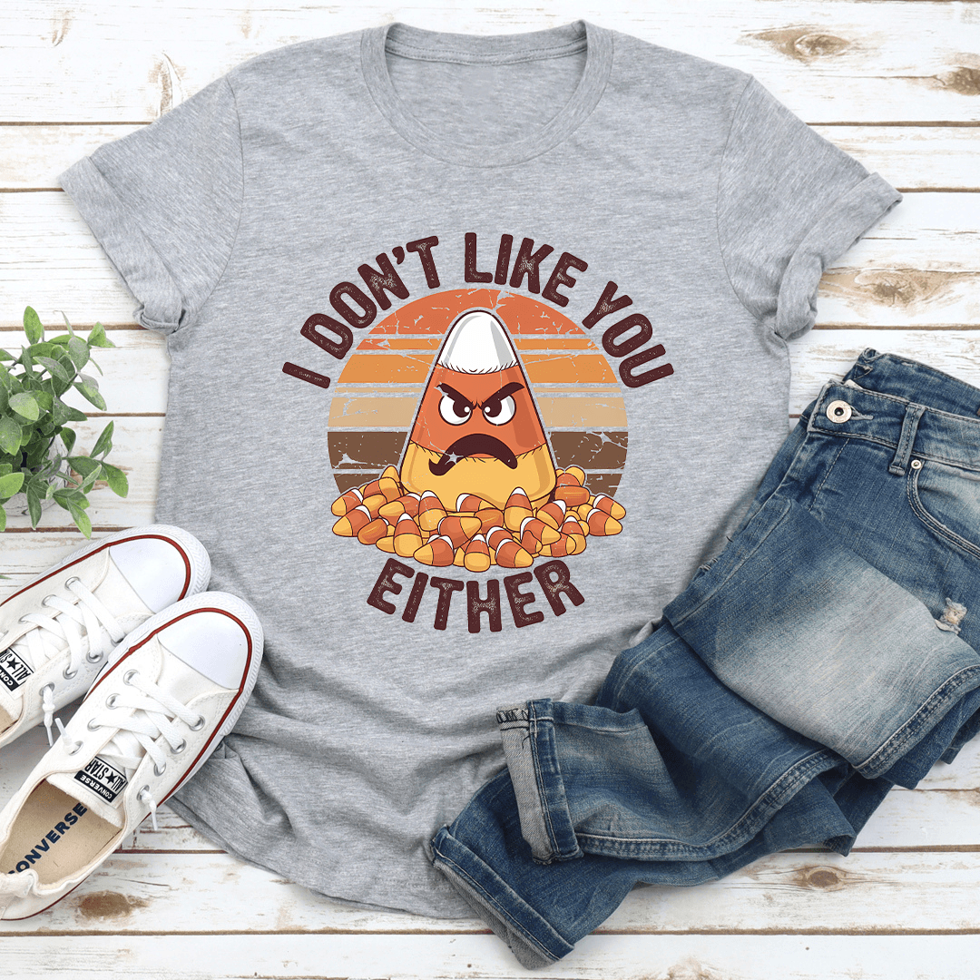 I Dont Like You Either Tee 3