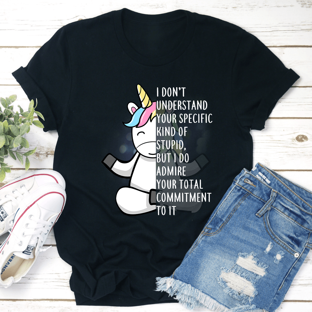 I Dont Understand Your Specific Kind Of Stupid Tee 1