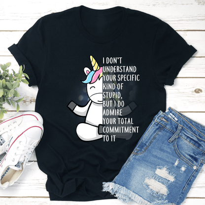 I Dont Understand Your Specific Kind Of Stupid Tee 1