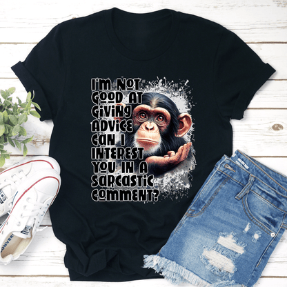 I'm Not Good At Giving Advice Tee