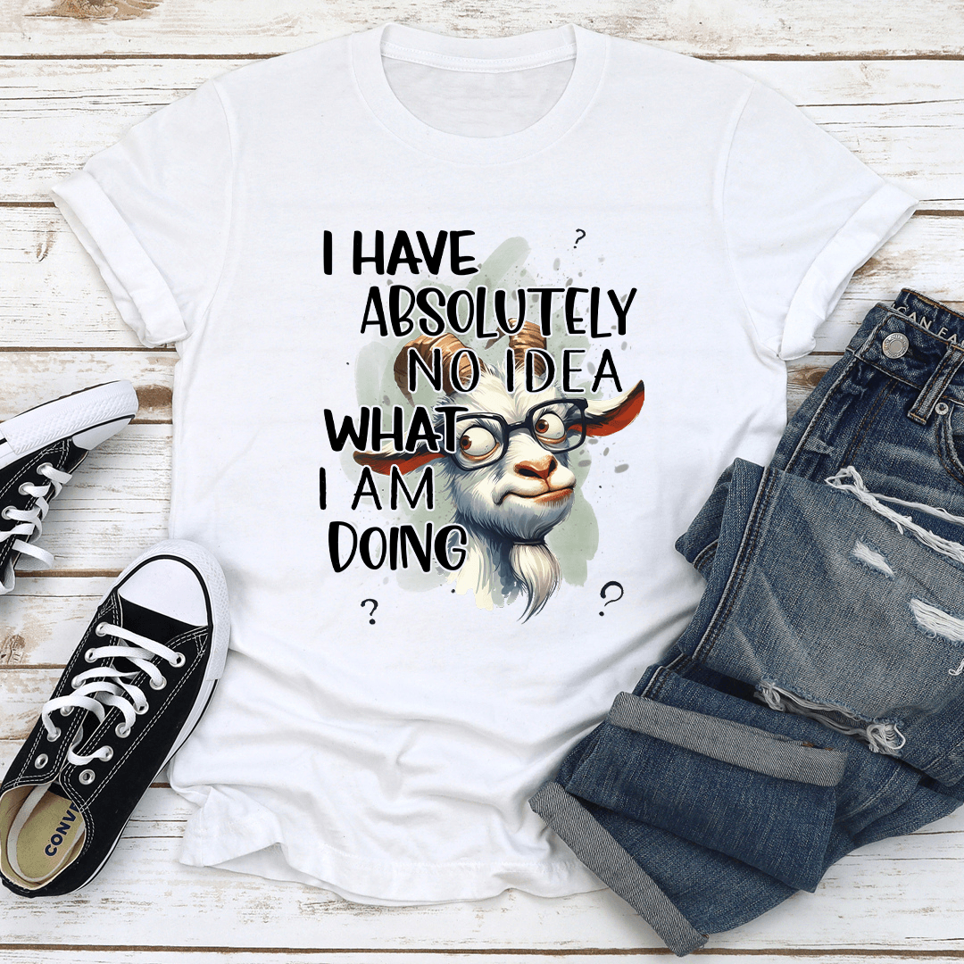 I Have Absolutely No Idea Tee  2