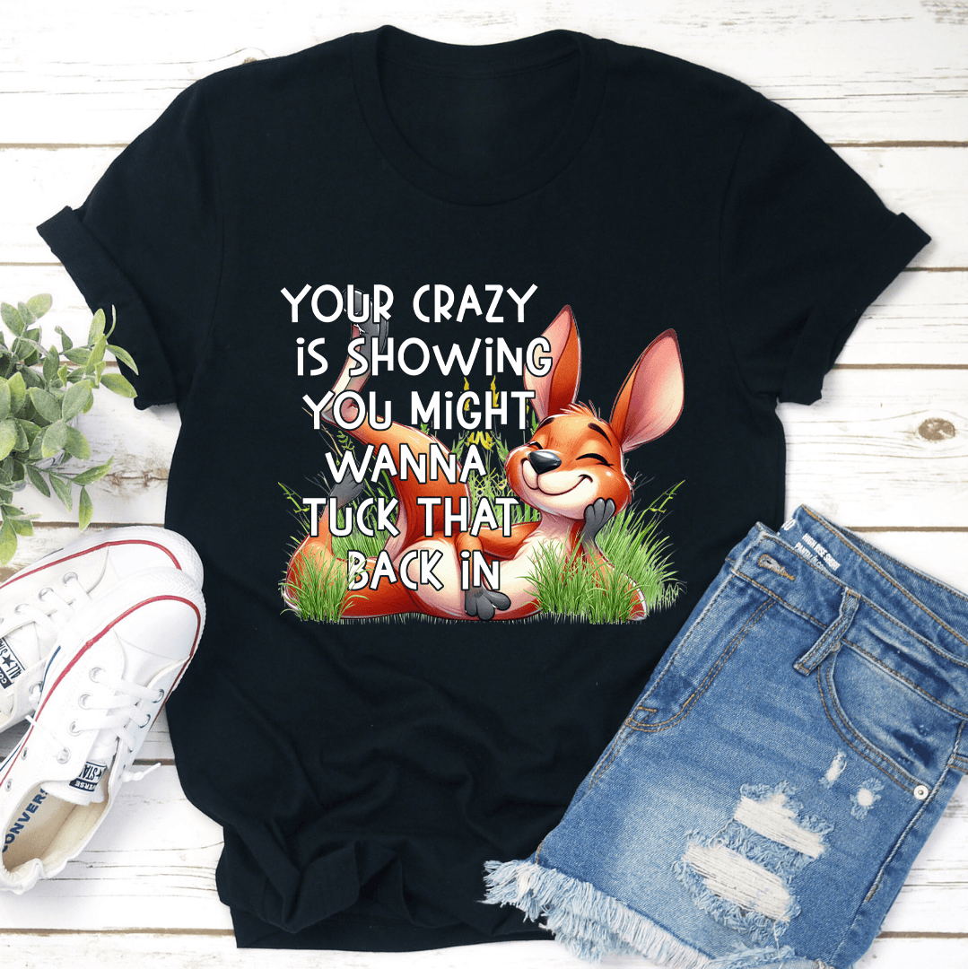 Your Crazy Is Showing You Might Tee 2