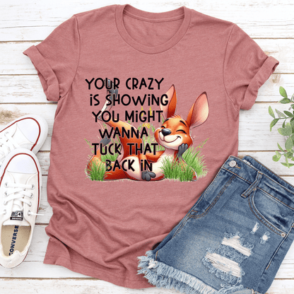 Your Crazy Is Showing You Might Tee