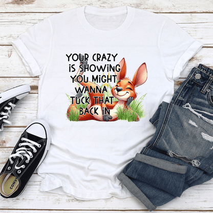 Your Crazy Is Showing You Might Tee 1