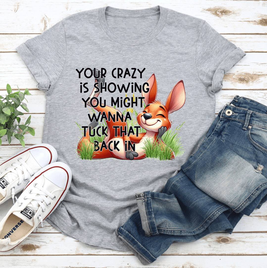 Your Crazy Is Showing You Might Tee 3