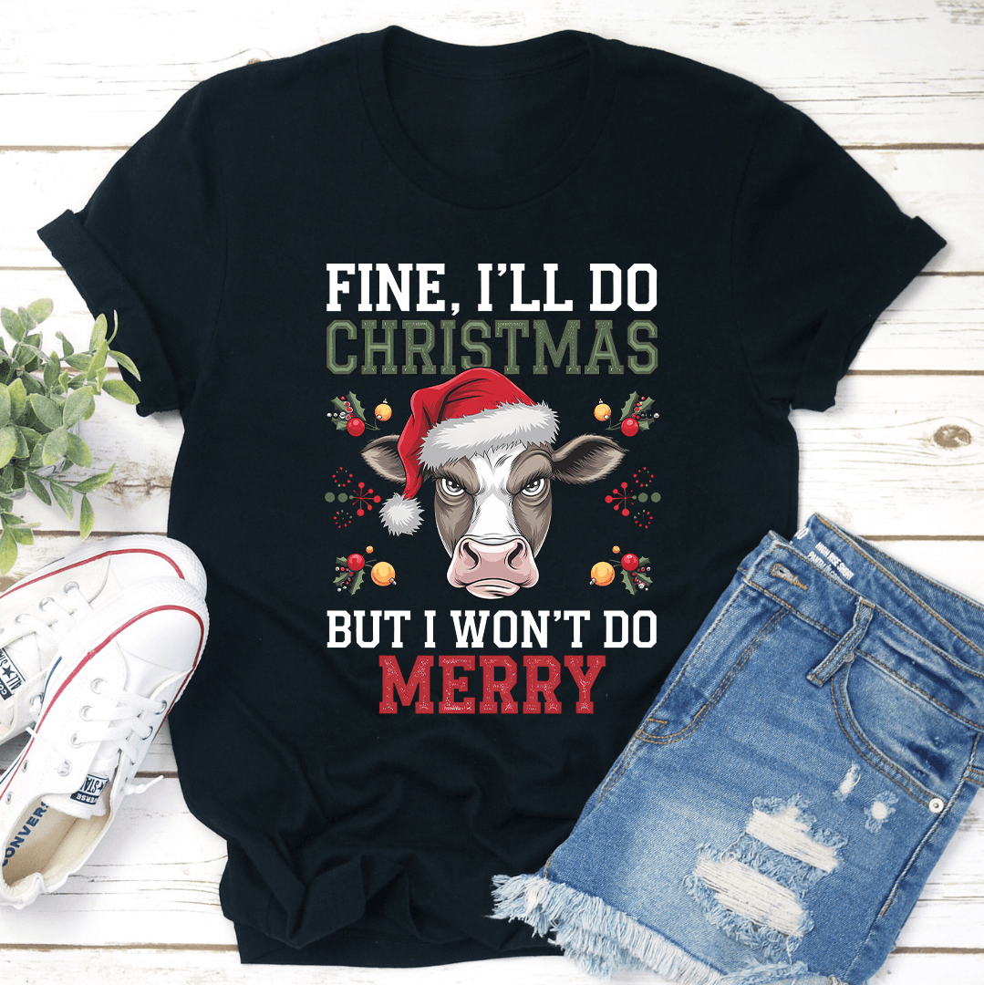 Fine Ill Do Christmas But Wont Do Merry Tee 1