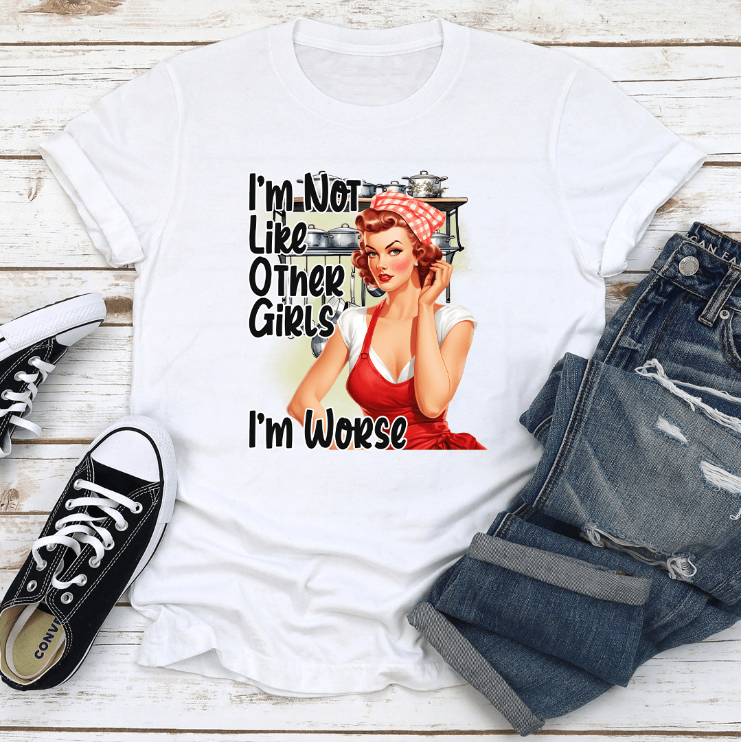 Im Not Like Other Girls Im Worse Tee 2