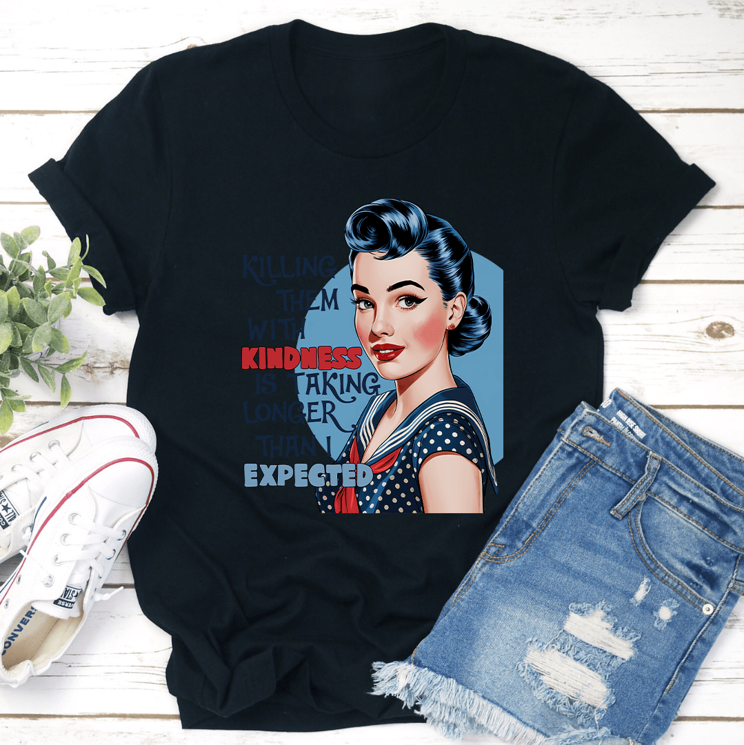 Killing Them With Kindness Is Taking Longer Tee 1