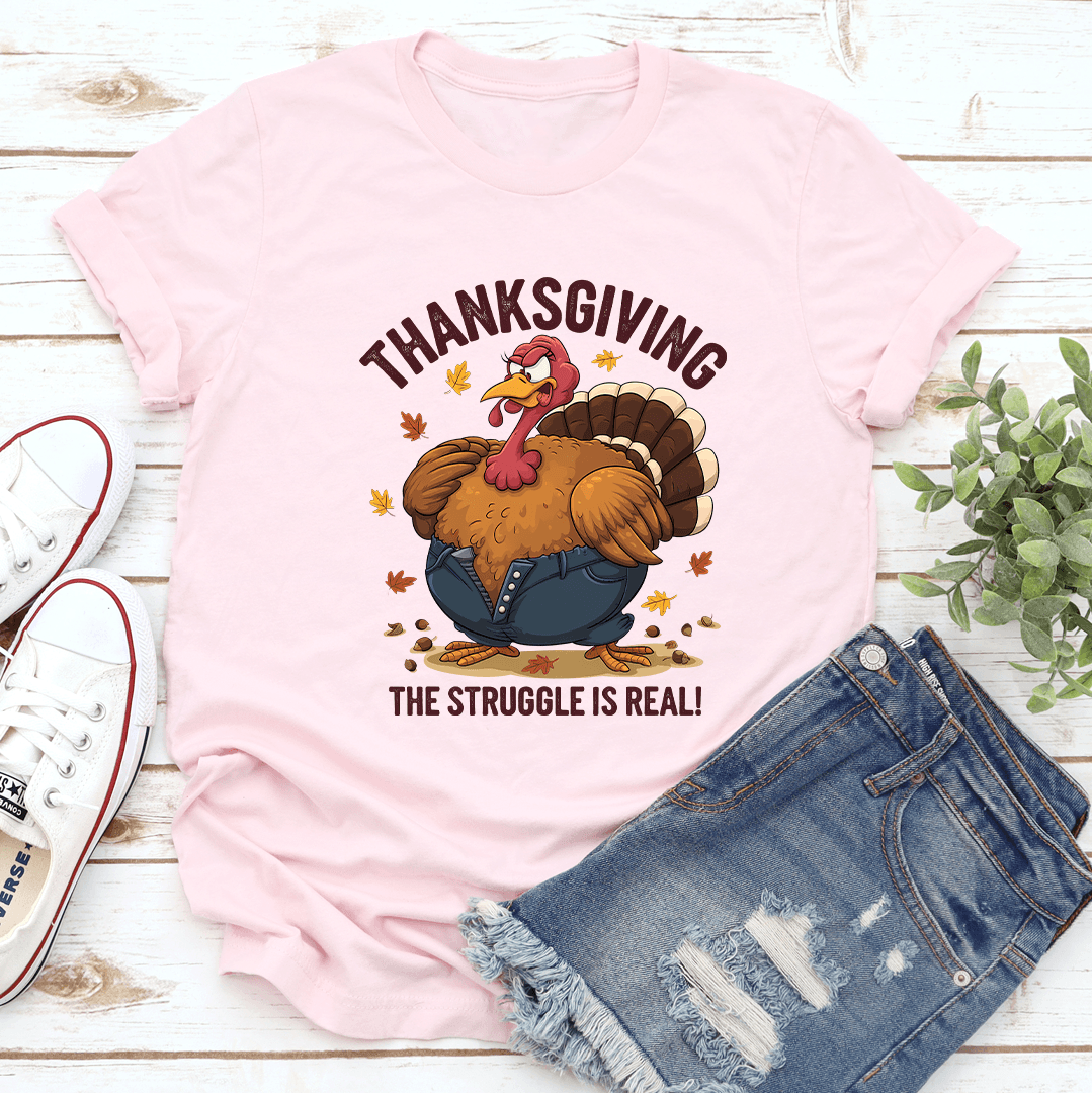 Thanksgiving The Struggle Is Real Tee 2