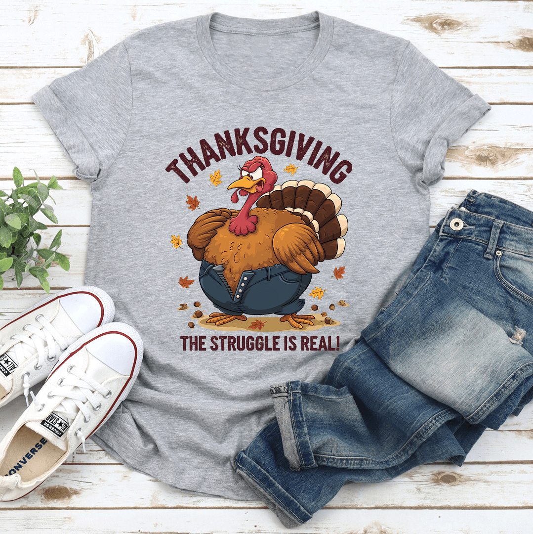 Thanksgiving The Struggle Is Real Tee