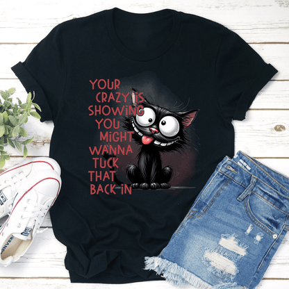 Your Crazy Is Showing Might Tuck Back In Tee