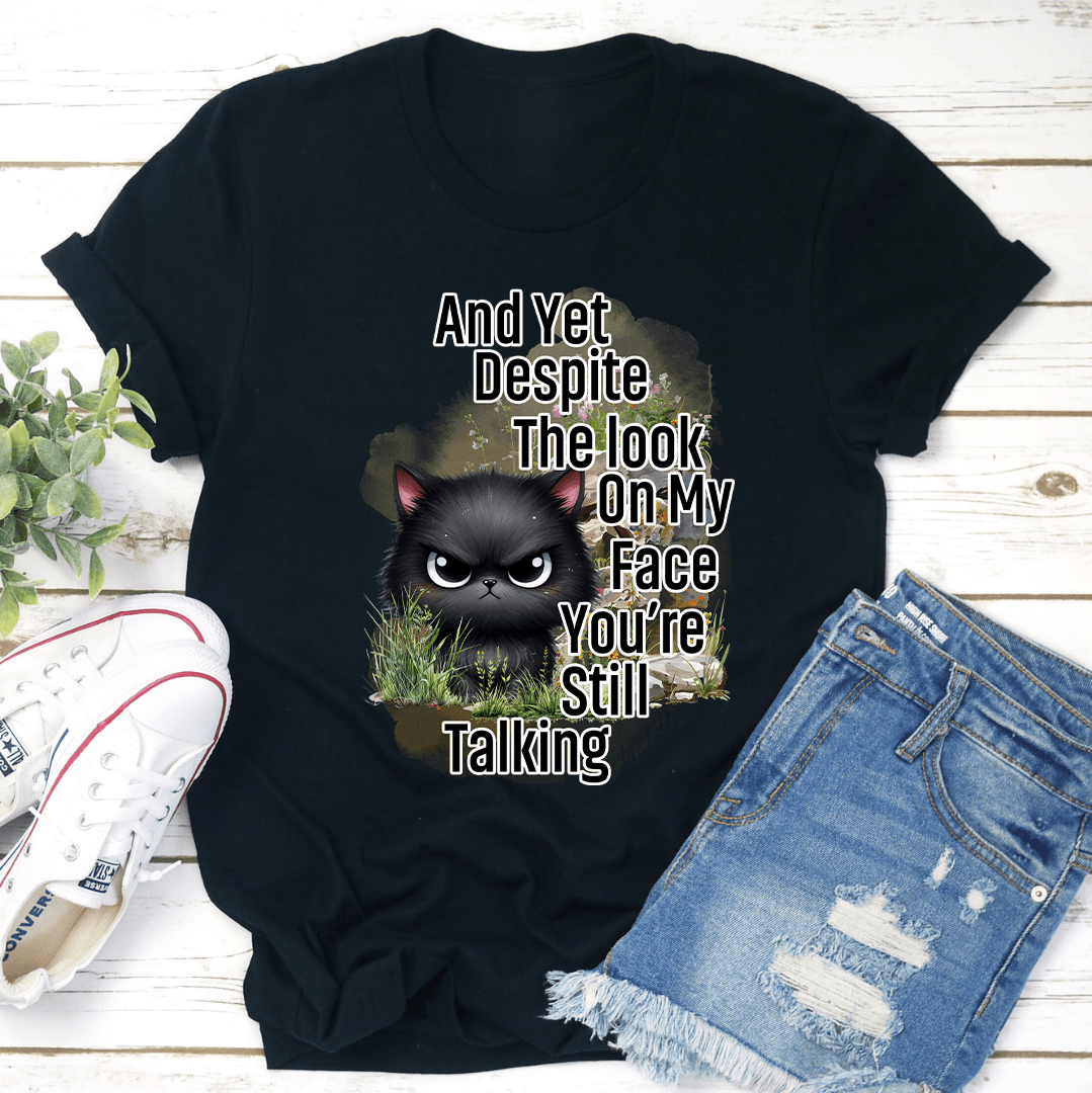 And Yet Despite The Look On My Face Tee 1