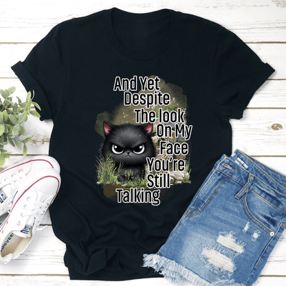 And Yet Despite The Look On My Face Tee 1