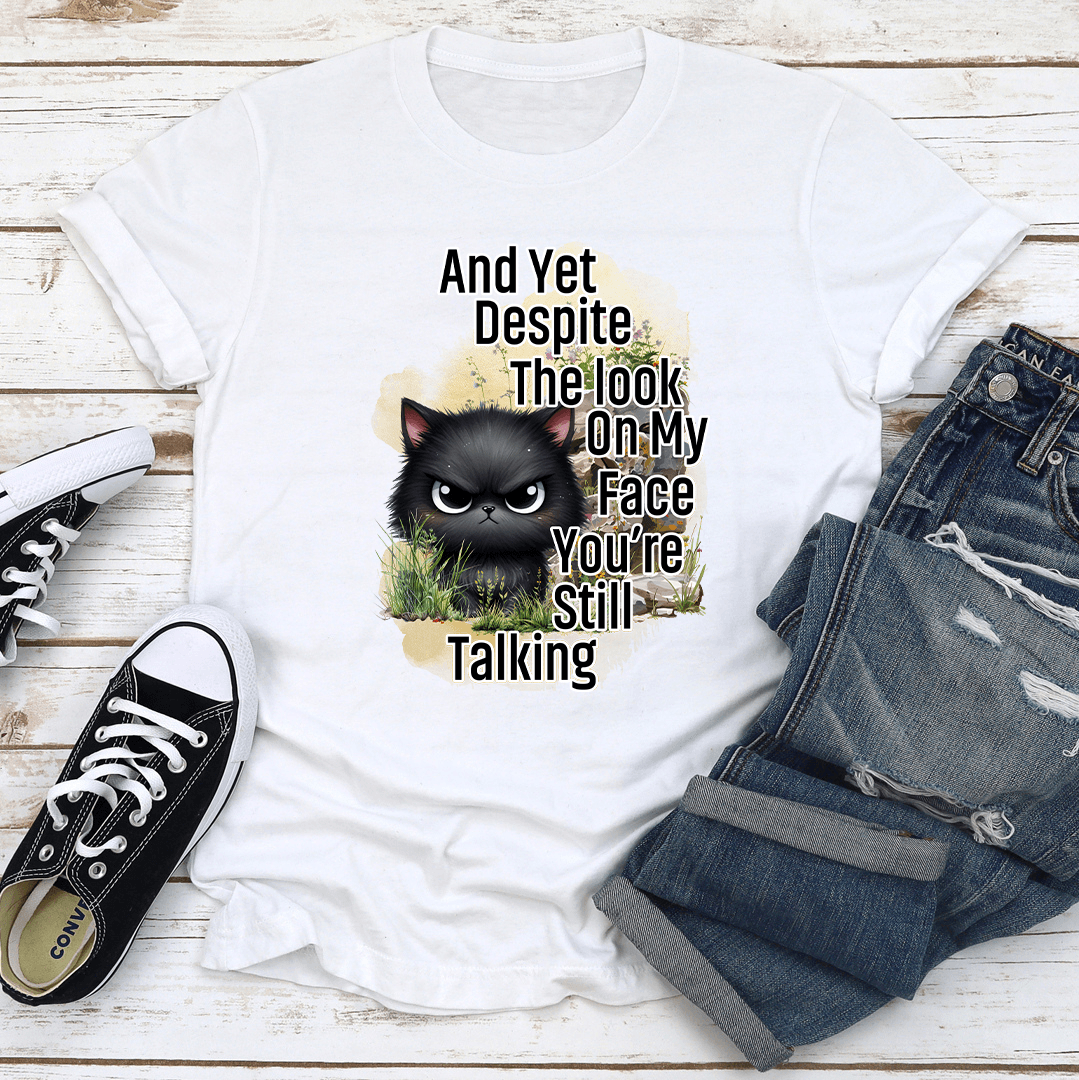 And Yet Despite The Look On My Face Tee 2