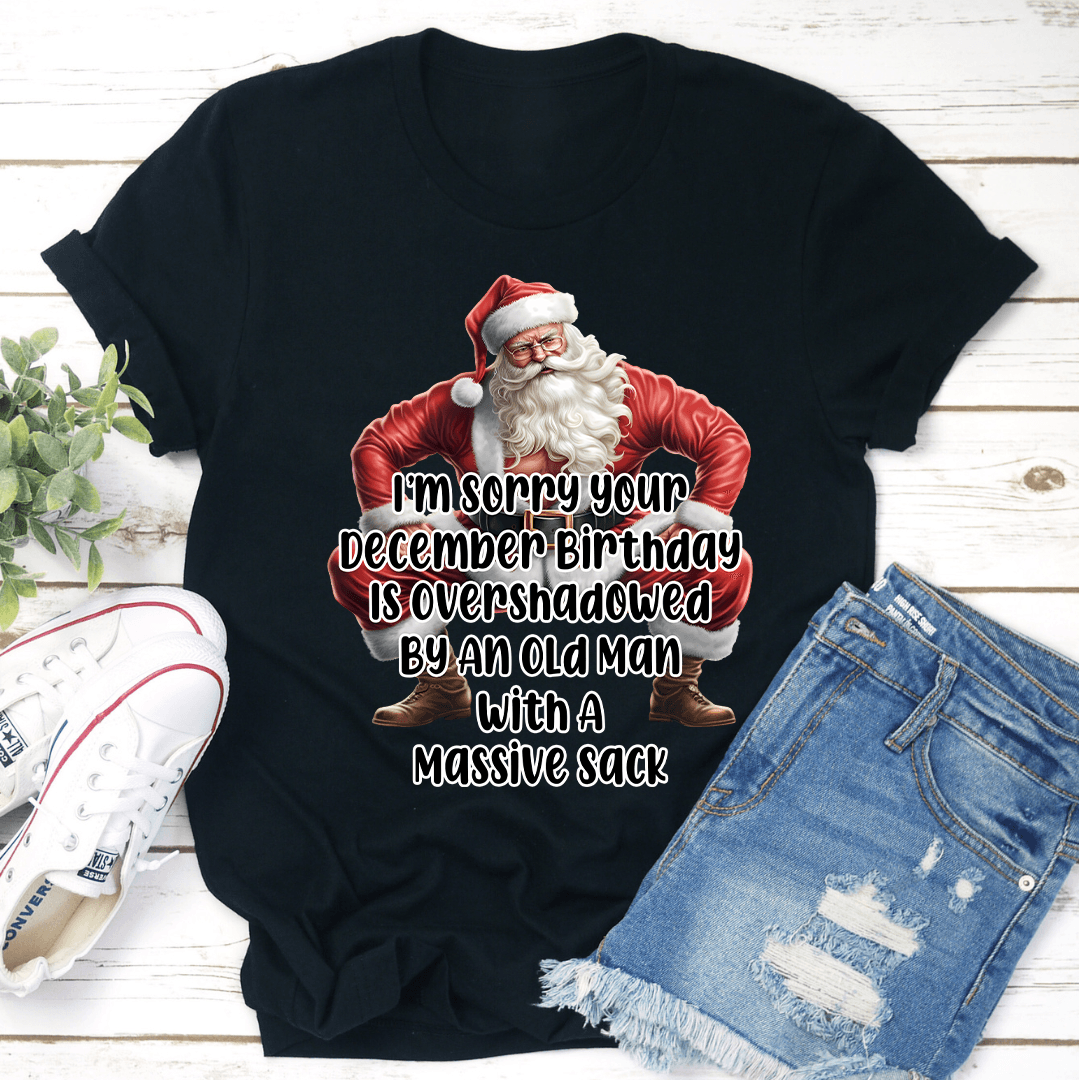 Im Sorry Your December Birthday Is Overshadowed Tee 2