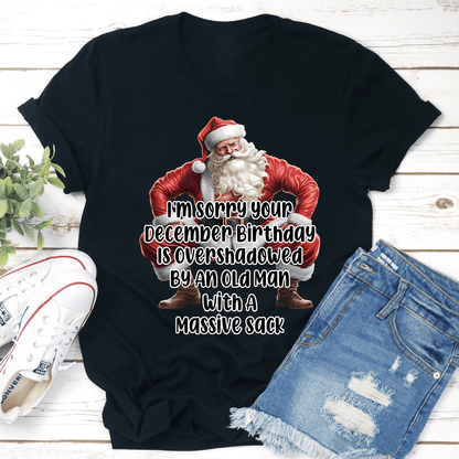 Im Sorry Your December Birthday Is Overshadowed Tee 2
