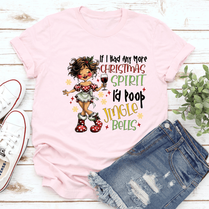 If I Had Any More Christmas Spirit Tee