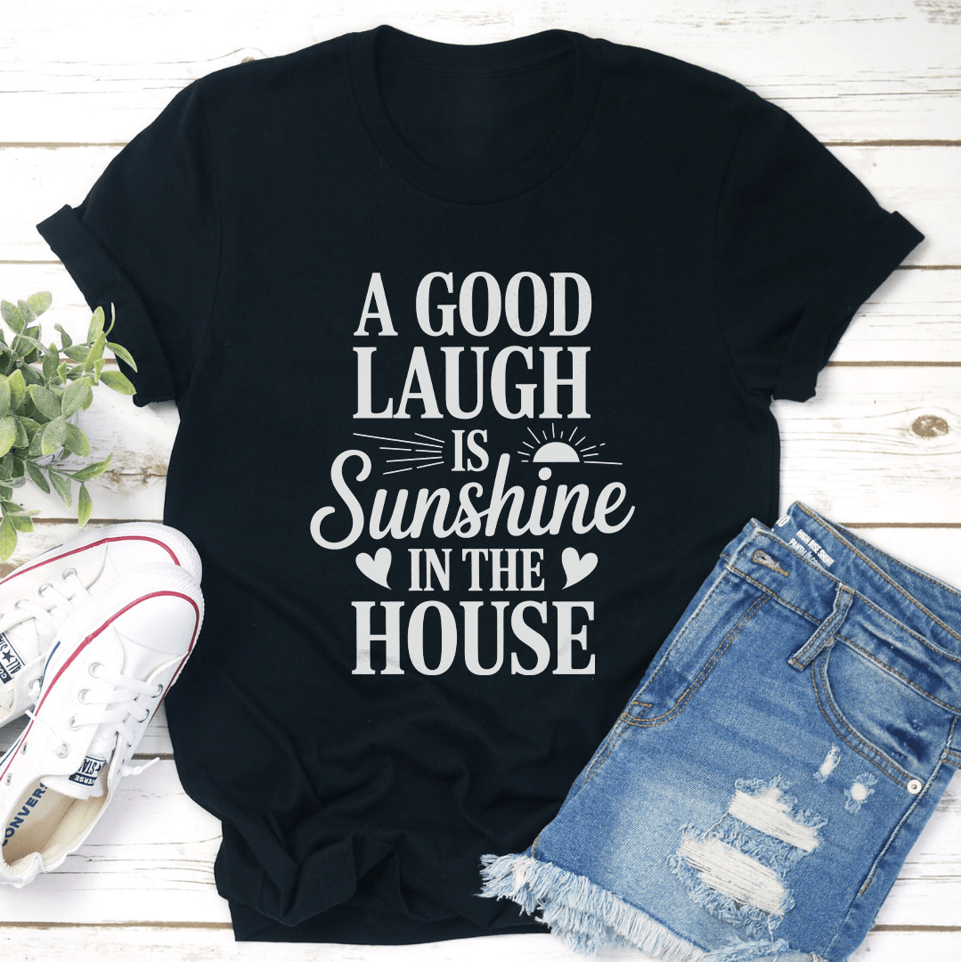 A Good Laugh Is Sunshine Tee 1