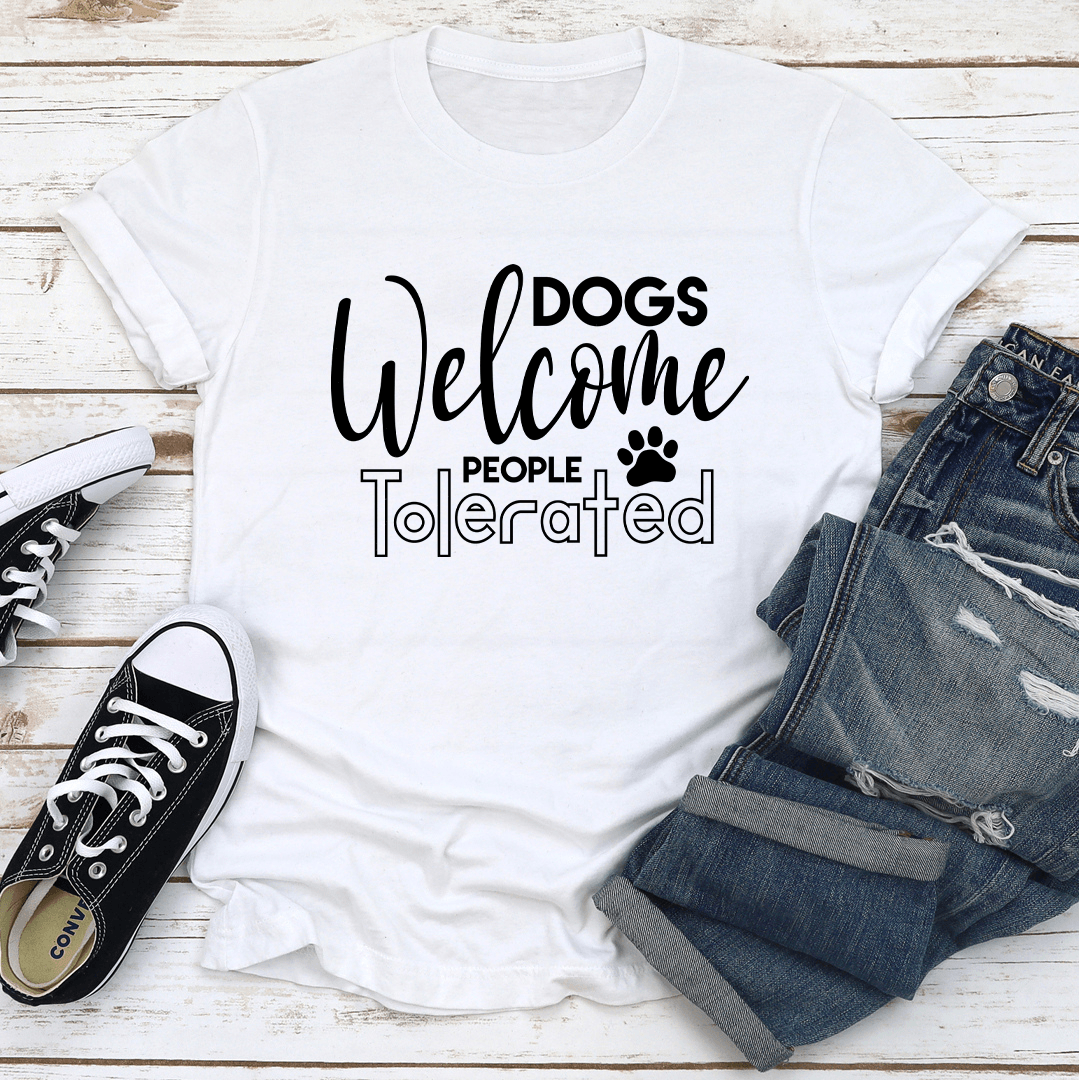 Dogs Welcome People Tolerated Tee 2