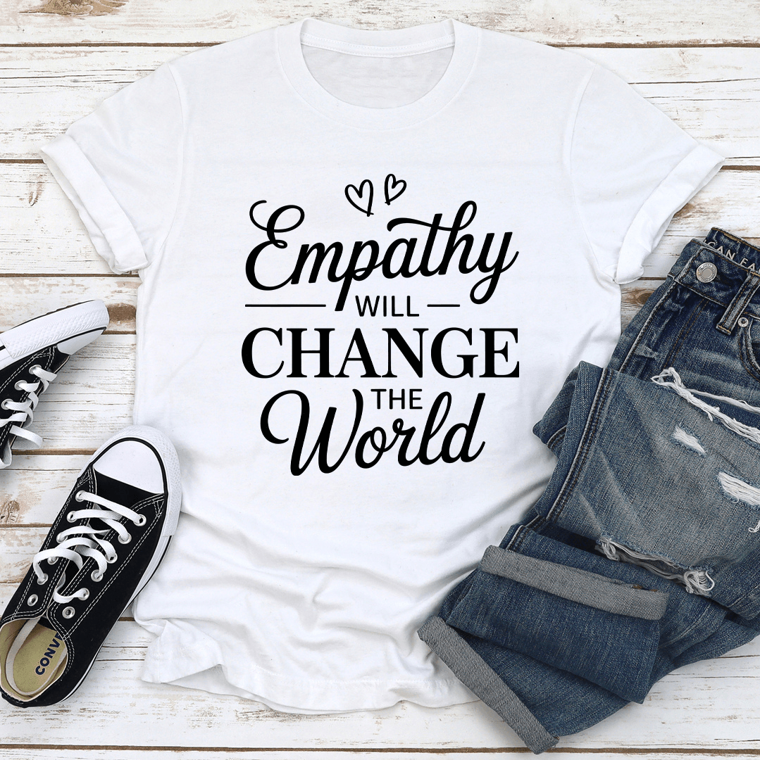 Empathy Will Change The World Tee 3