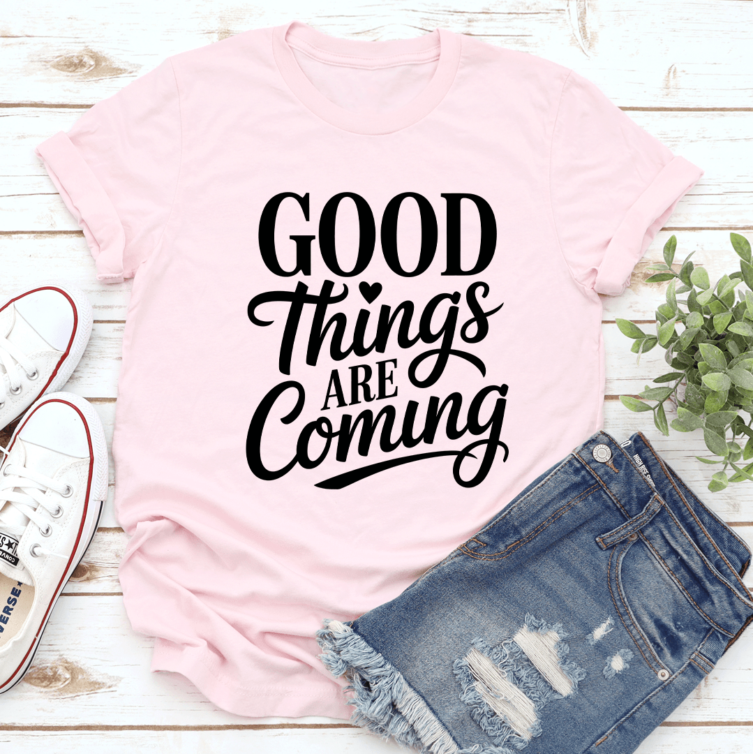 Good Things Are Coming Tee 1