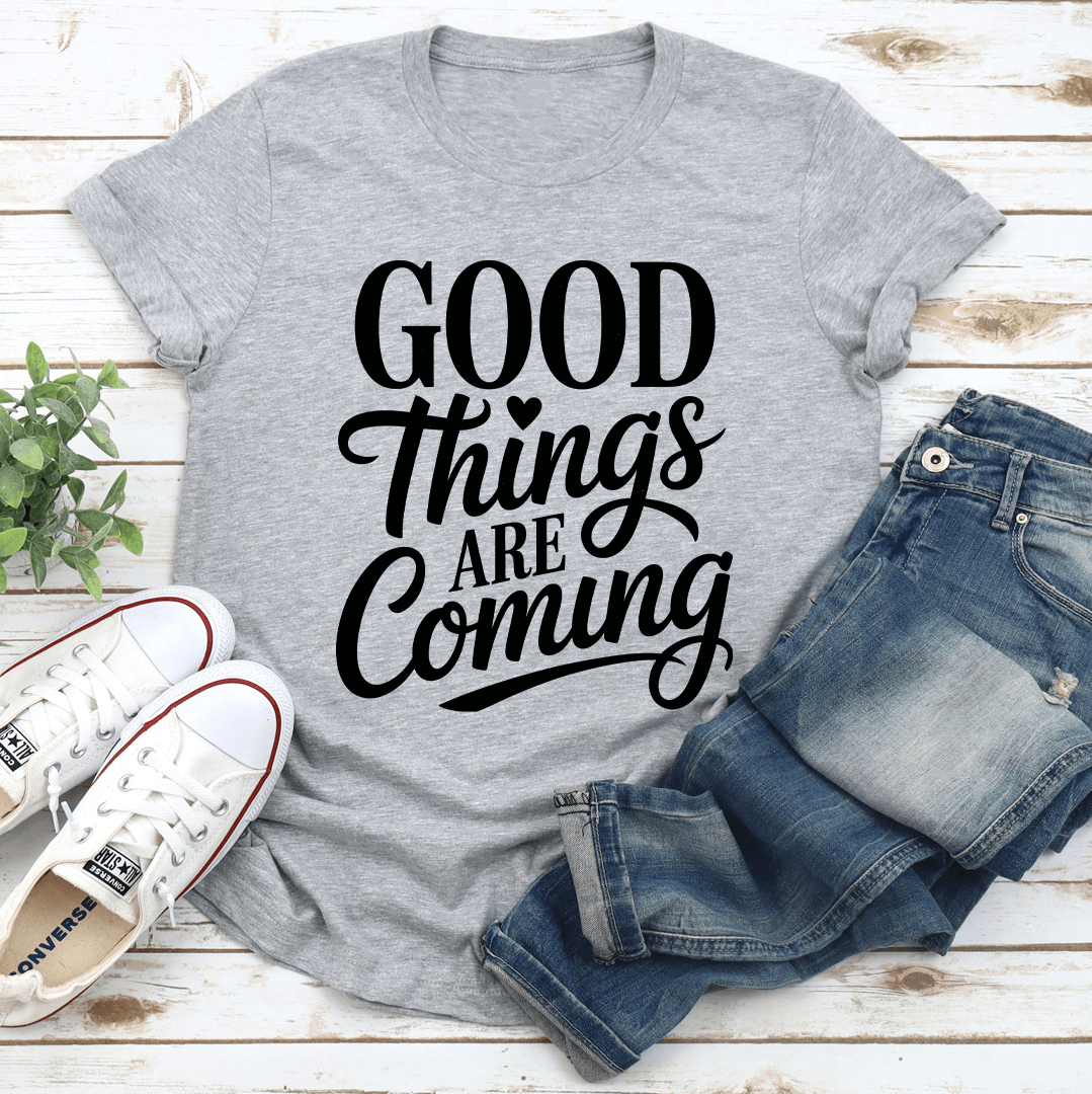 Good Things Are Coming Tee 3