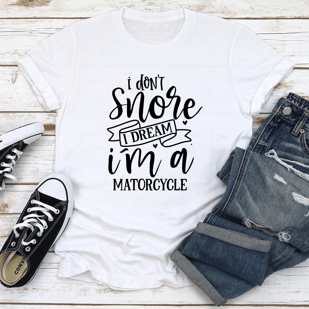 I Dont Snore I Dream Tee 3