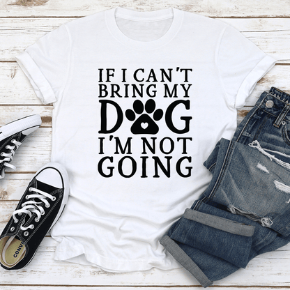 If I Cant Bring My Dog Tee 2