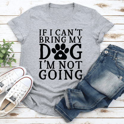 If I Cant Bring My Dog Tee 3