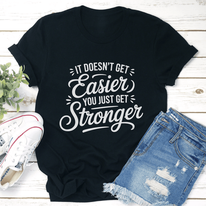 It Doesnt Get Easier Tee 1