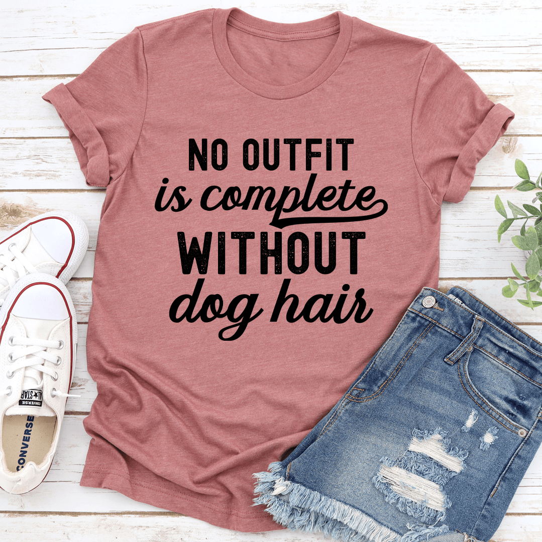 No Outfit Is Complete Without Dog Hair Tee 2